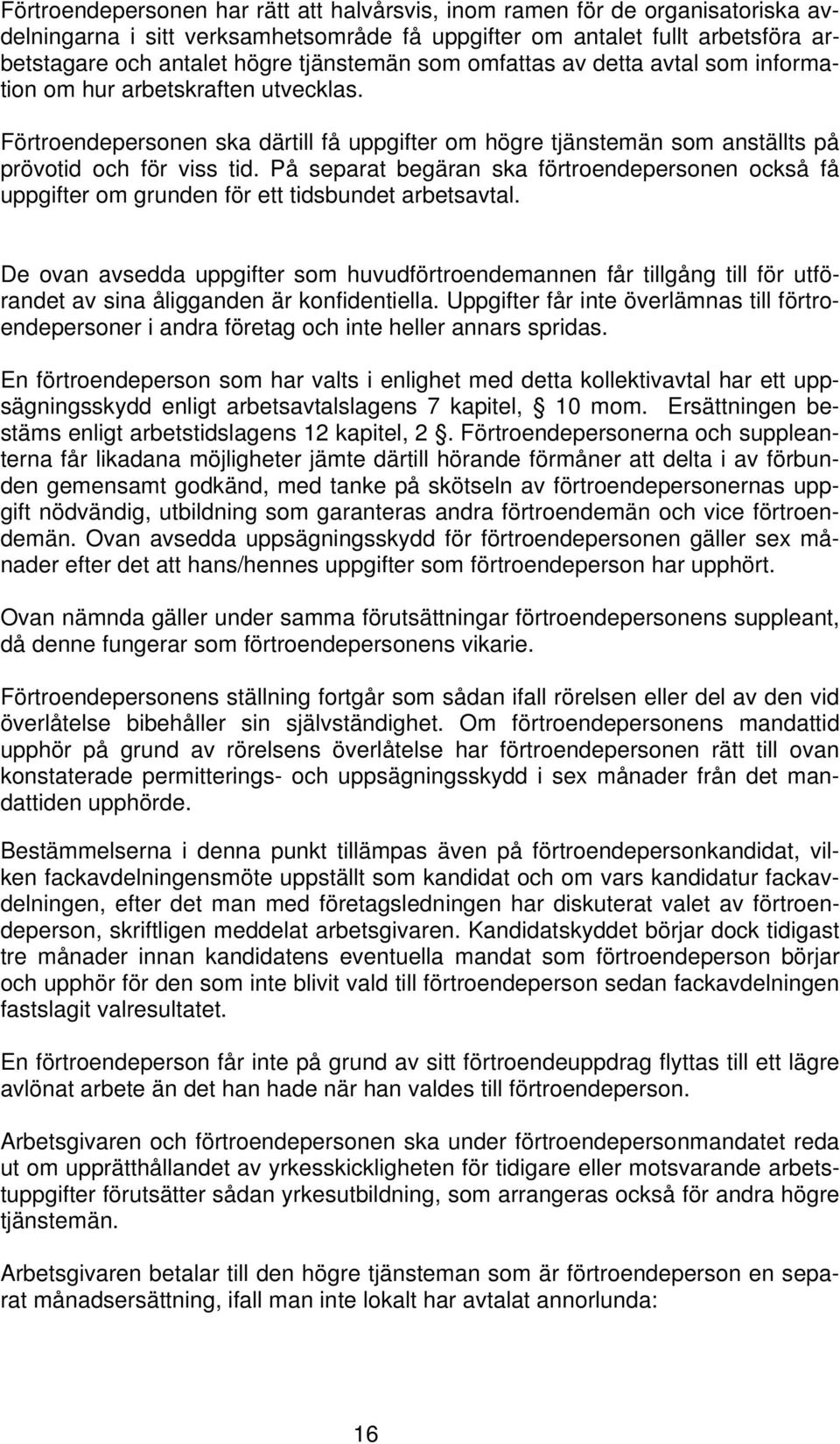 På separat begäran ska förtroendepersonen också få uppgifter om grunden för ett tidsbundet arbetsavtal.