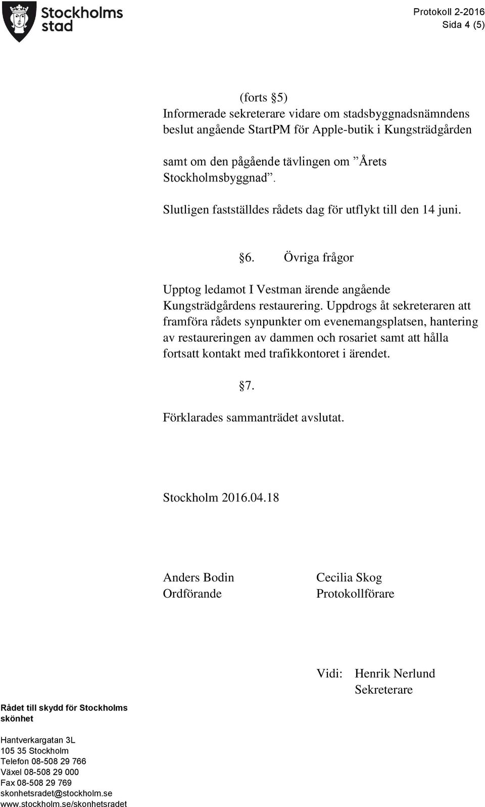 Övriga frågor Upptog ledamot I Vestman ärende angående Kungsträdgårdens restaurering.