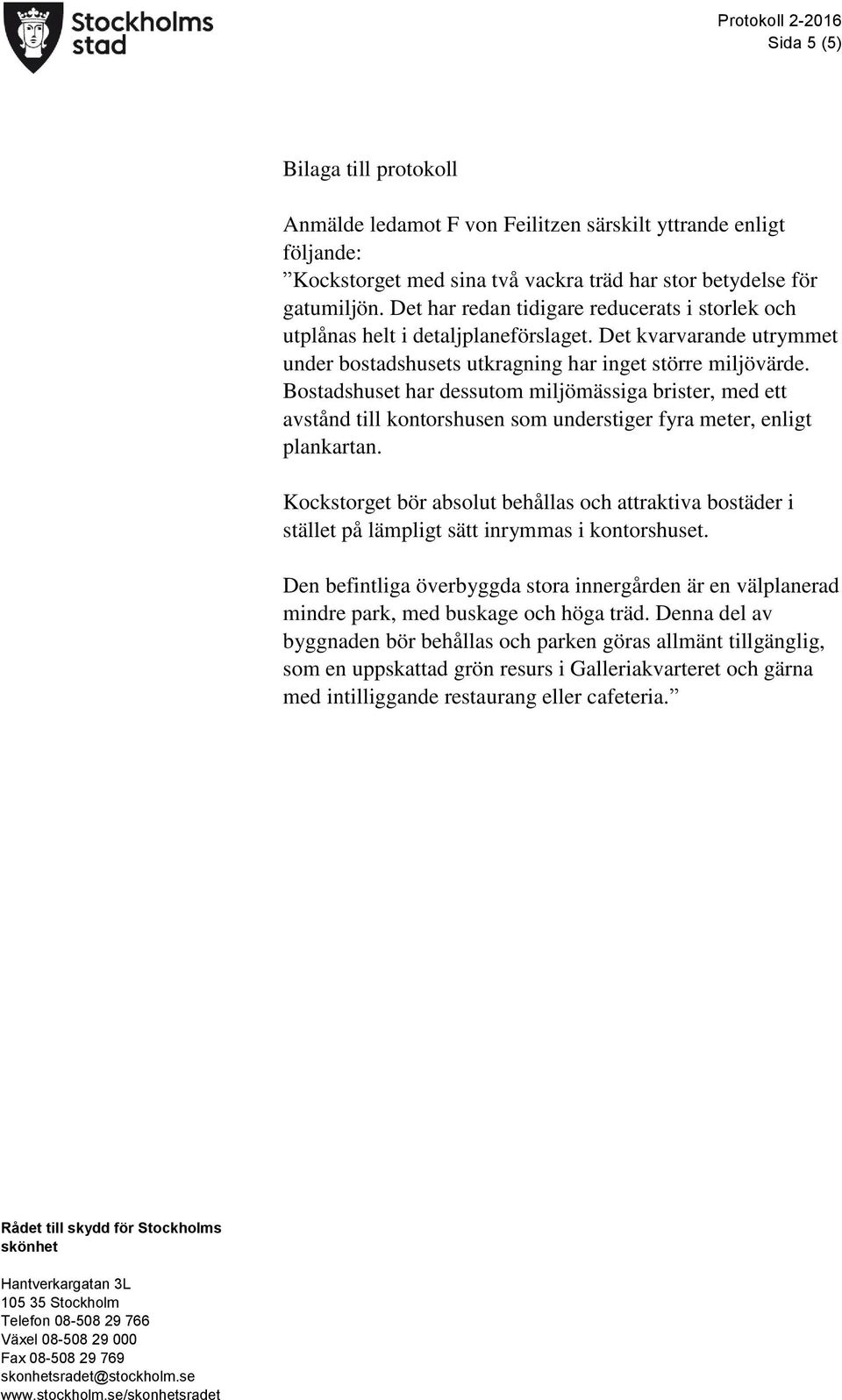 Bostadshuset har dessutom miljömässiga brister, med ett avstånd till kontorshusen som understiger fyra meter, enligt plankartan.