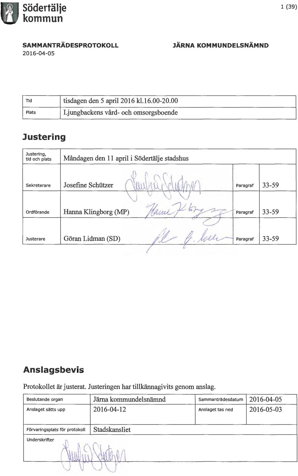 Ordförande Justerare Hanna Klingborg (MP) Göran Lidman (SD) 'Paragraf 33-59 ~ l. /tp-t,_l(.;- Paragraf 33-59 Anslagsbevis Protokollet är justerat.