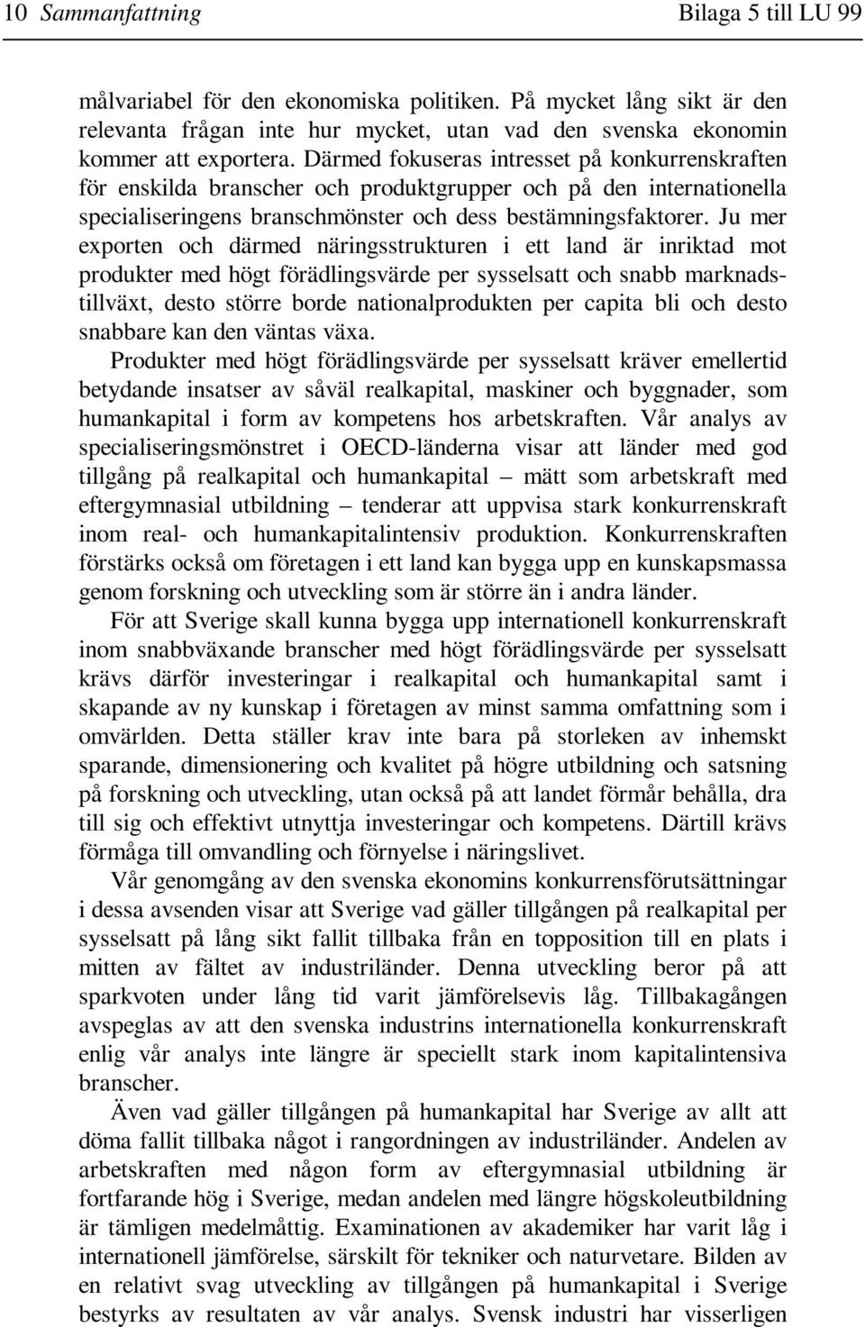 Ju mer exporten och därmed näringsstrukturen i ett land är inriktad mot produkter med högt förädlingsvärde per sysselsatt och snabb marknadstillväxt, desto större borde nationalprodukten per capita