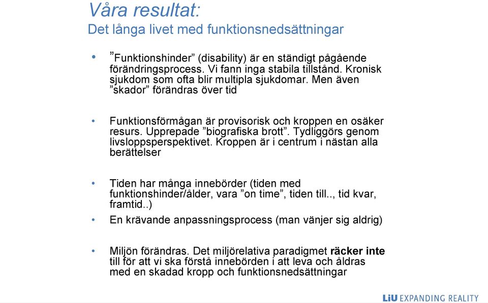 Tydliggörs genom livsloppsperspektivet. Kroppen är i centrum i nästan alla berättelser Tiden har många innebörder (tiden med funktionshinder/ålder, vara on time, tiden till.