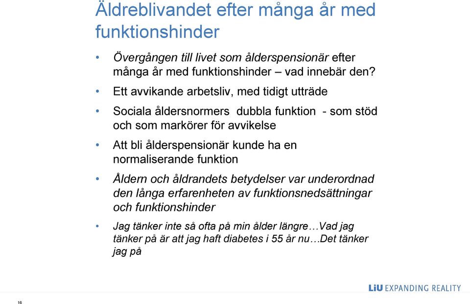 ålderspensionär kunde ha en normaliserande funktion Åldern och åldrandets betydelser var underordnad den långa erfarenheten av