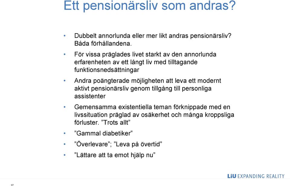 poängterade möjligheten att leva ett modernt aktivt pensionärsliv genom tillgång till personliga assistenter Gemensamma existentiella