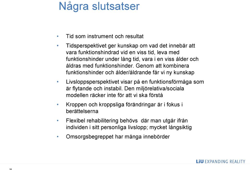 Genom att kombinera funktionshinder och ålder/åldrande får vi ny kunskap Livsloppsperspektivet visar på en funktionsförmåga som är flytande och instabil.