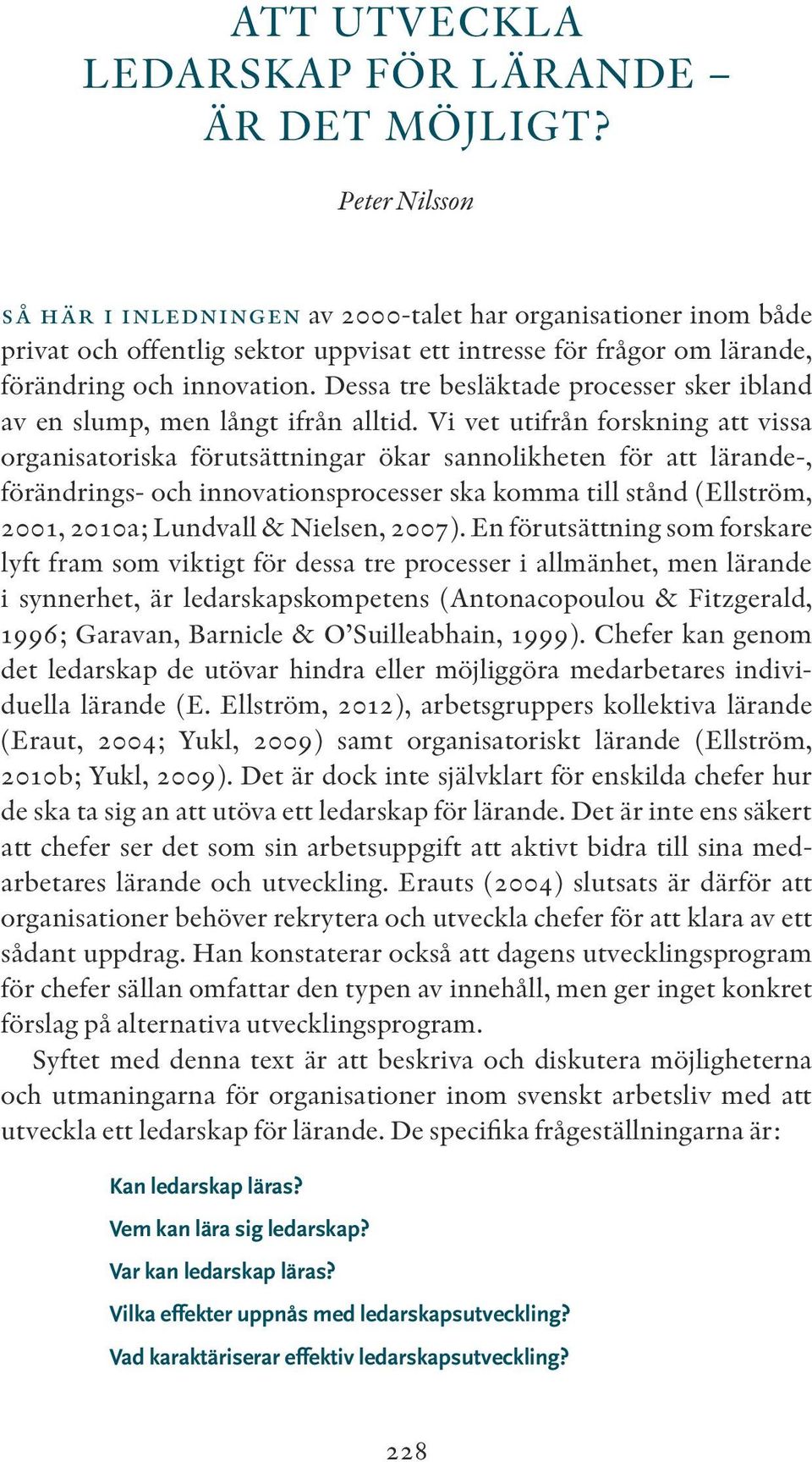 Dessa tre besläktade processer sker ibland av en slump, men långt ifrån alltid.