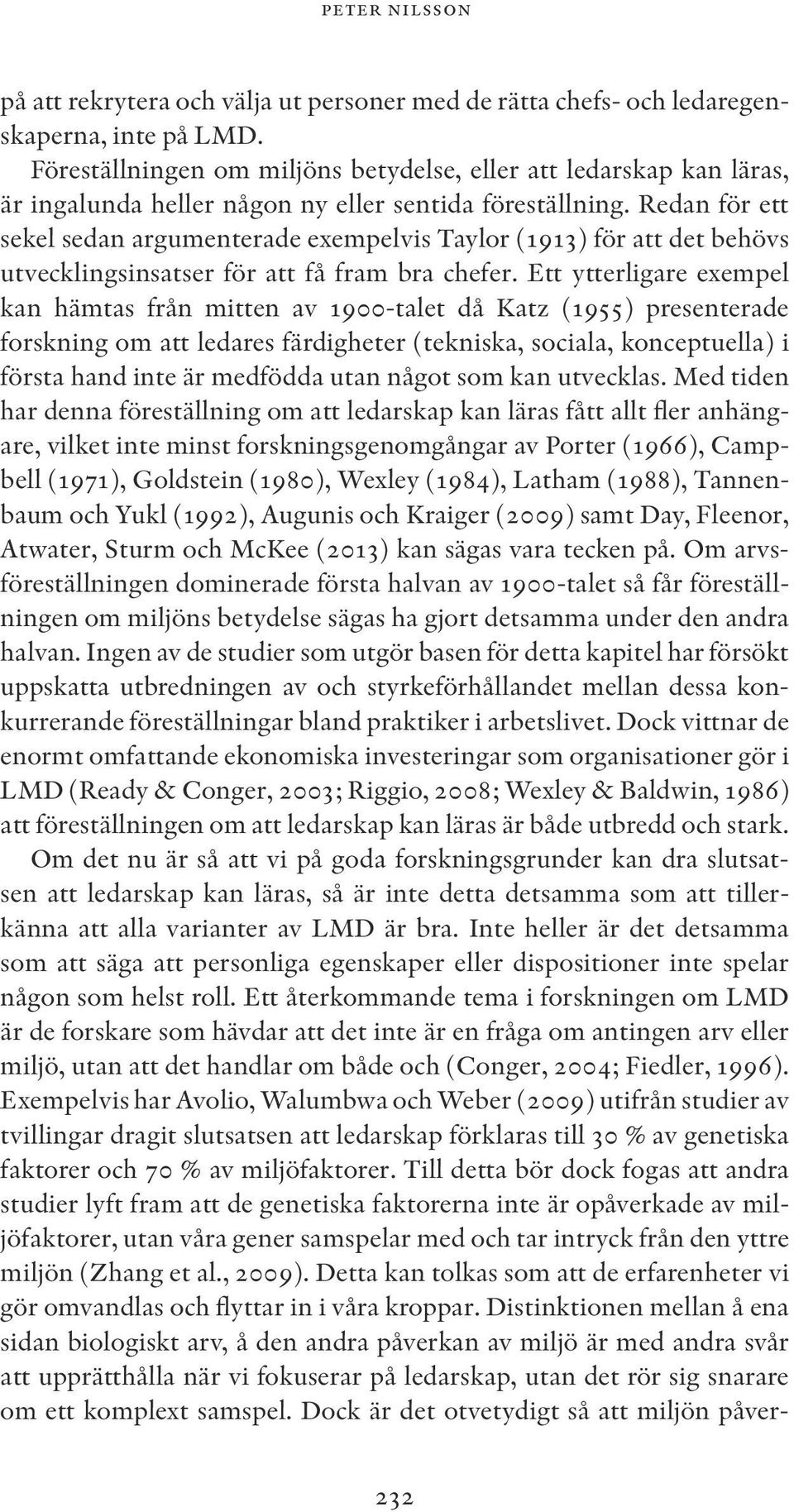 Redan för ett sekel sedan argumenterade exempelvis Taylor (1913) för att det behövs utvecklingsinsatser för att få fram bra chefer.