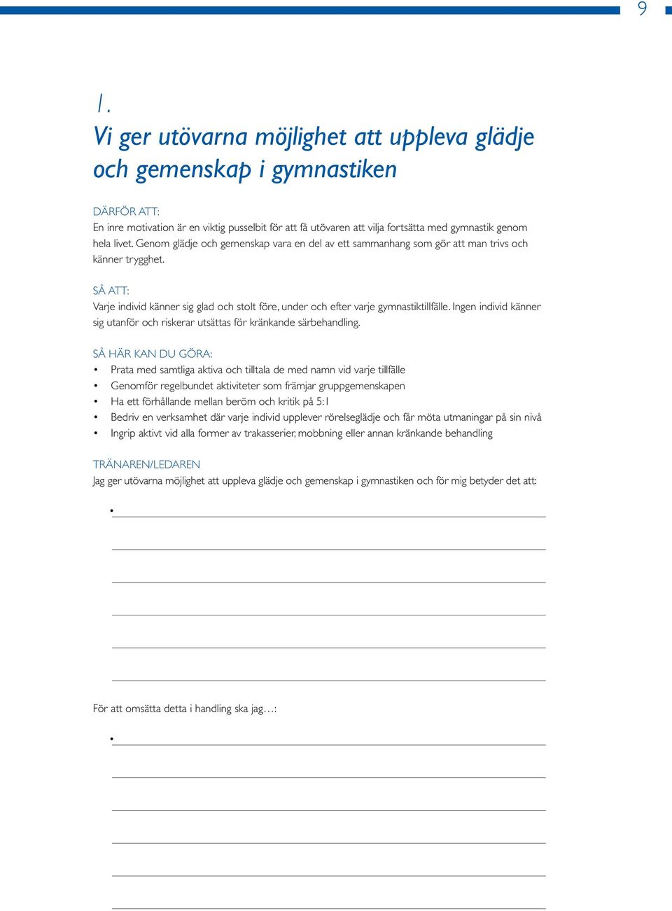 SÅ ATT: Varje individ känner sig glad och stolt före, under och efter varje gymnastiktillfälle. Ingen individ känner sig utanför och riskerar utsättas för kränkande särbehandling.