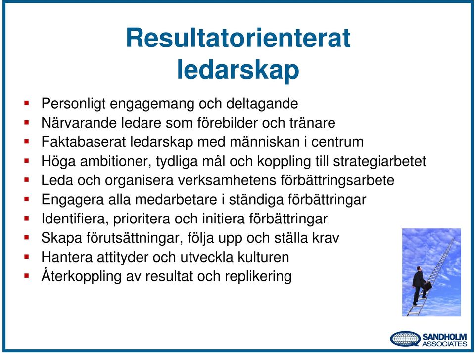 verksamhetens förbättringsarbete Engagera alla medarbetare i ständiga förbättringar Identifiera, prioritera och initiera