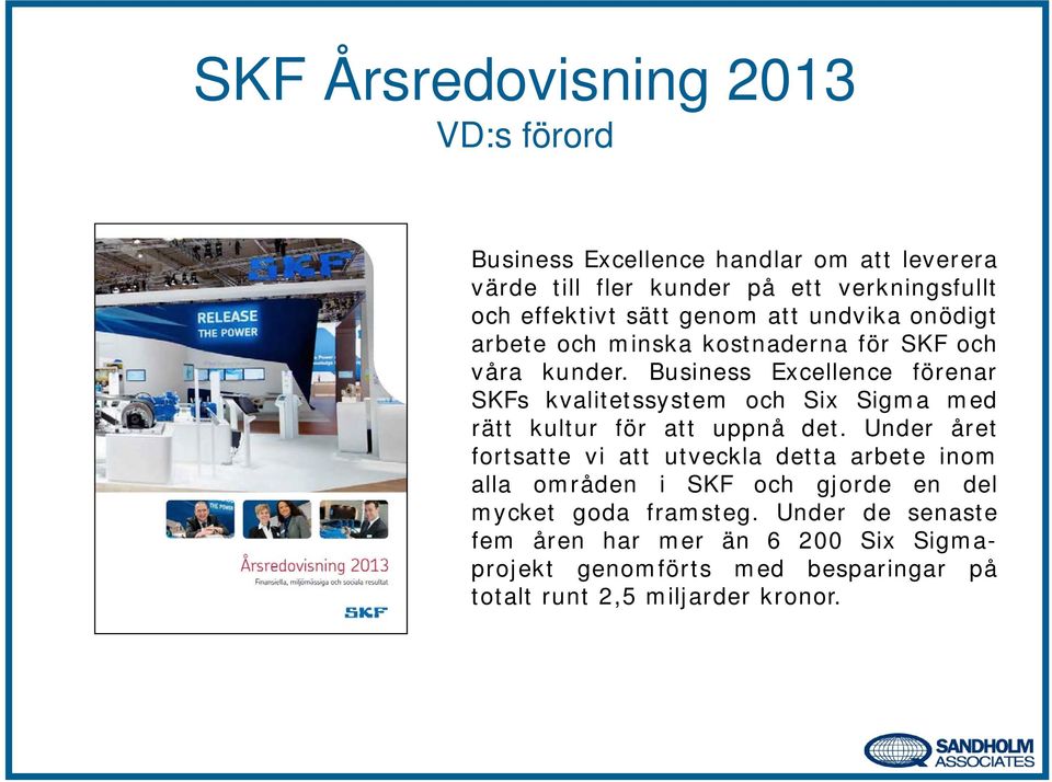 Business Excellence förenar SKFs kvalitetssystem och Six Sigma med rätt kultur för att uppnå det.