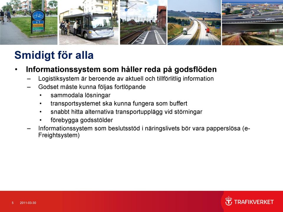 ska kunna fungera som buffert snabbt hitta alternativa transportupplägg vid störningar förebygga