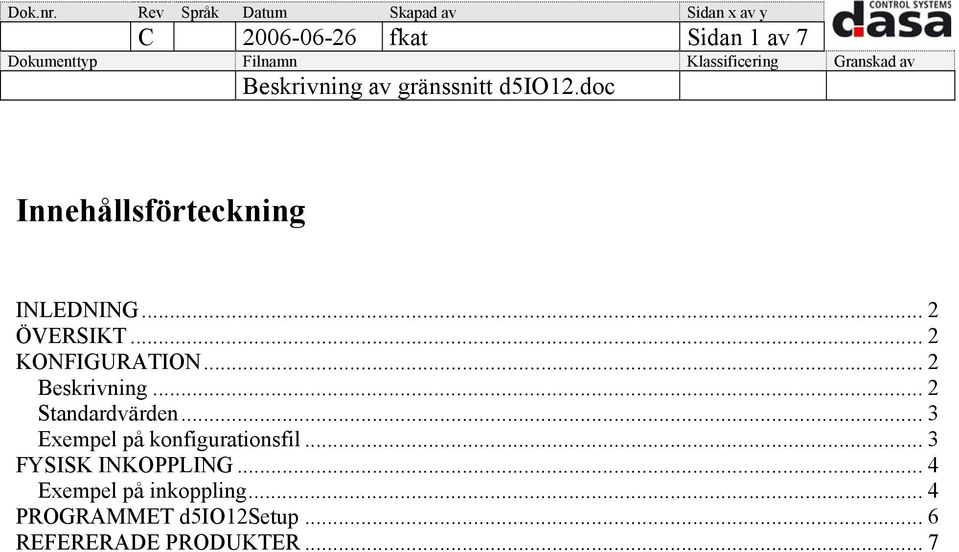 .. 3 Exempel på konfigurationsfil... 3 FYSISK INKOPPLING.