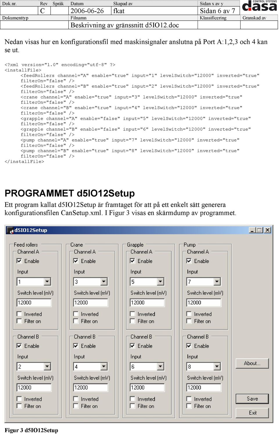 channel="a" enable="true" input="3" levelswitch="12000" inverted="true" <crane channel="b" enable="true" input="4" levelswitch="12000" inverted="true" <grapple channel="a" enable="false" input="5"