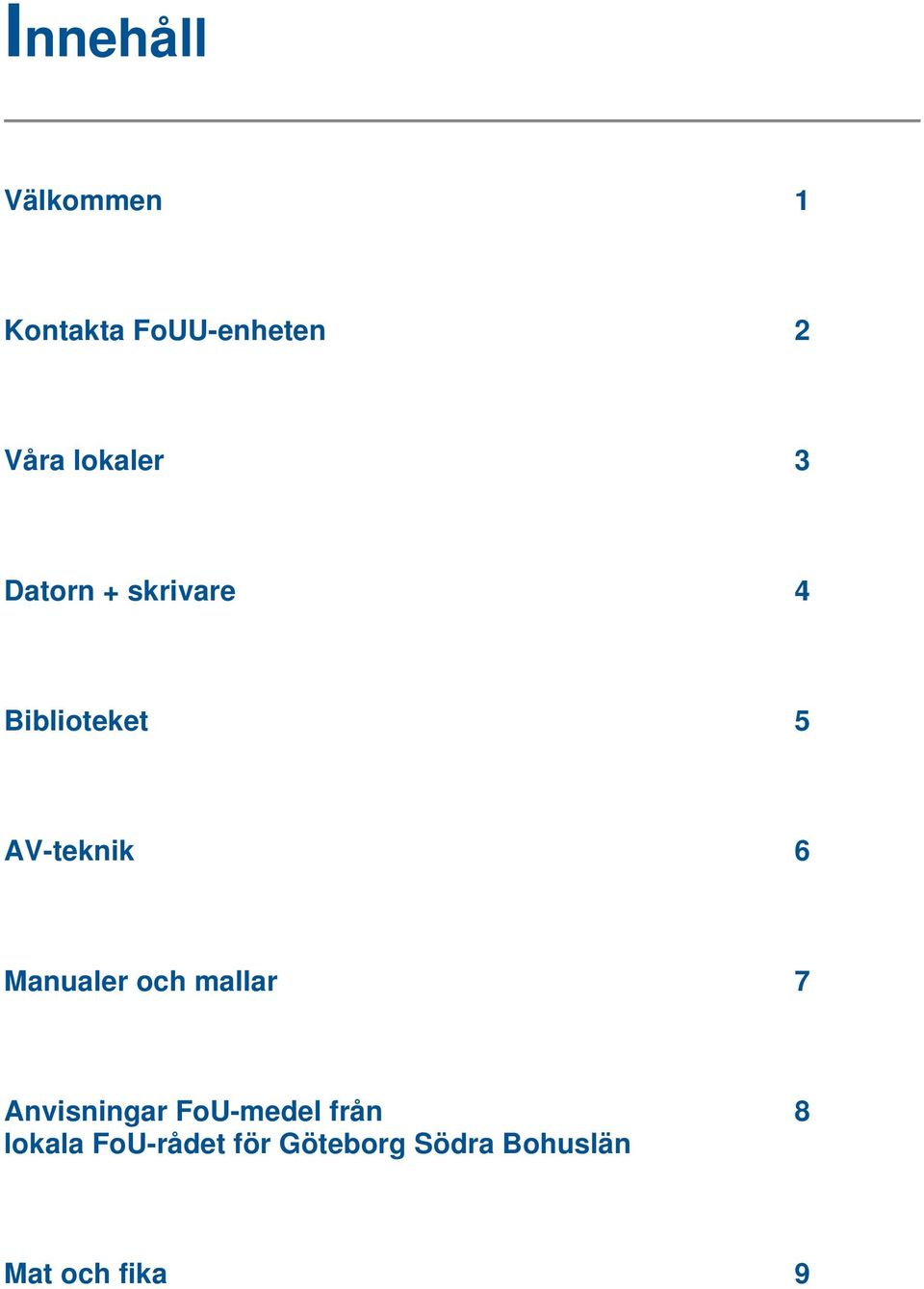 6 Manualer och mallar 7 Anvisningar FoU-medel från 8