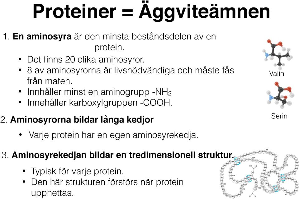 Innhåller minst en aminogrupp -NH2 Innehåller karboxylgruppen -COOH. 2.