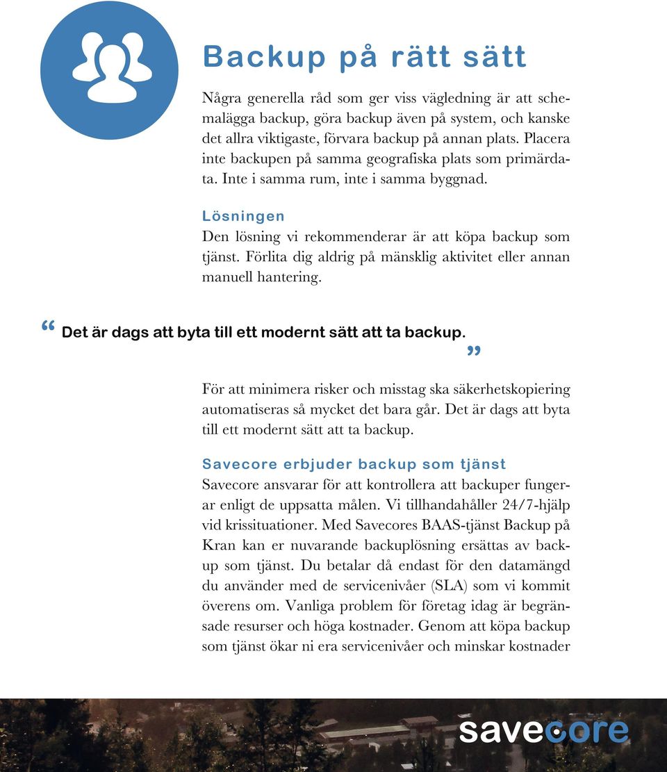 Förlita dig aldrig på mänsklig aktivitet eller annan manuell hantering. Det är dags att byta till ett modernt sätt att ta backup.