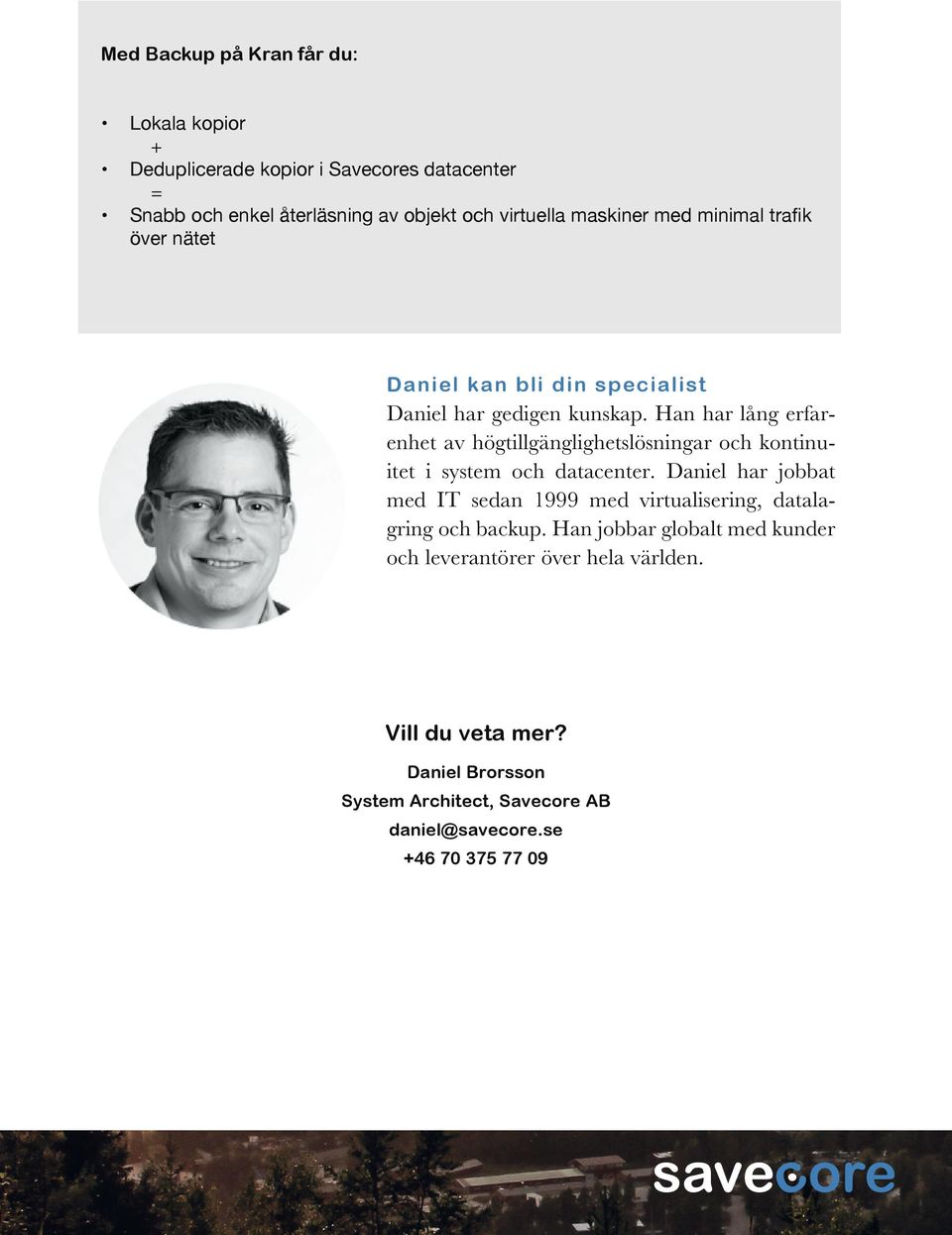 Han har lång erfarenhet av högtillgänglighetslösningar och kontinuitet i system och datacenter.