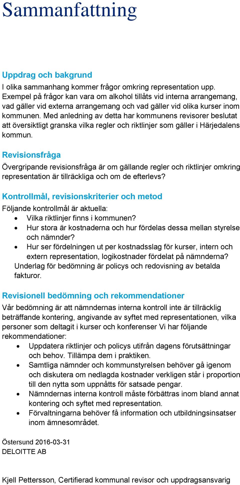 Med anledning av detta har kommunens revisorer beslutat att översiktligt granska vilka regler och riktlinjer som gäller i Härjedalens kommun.