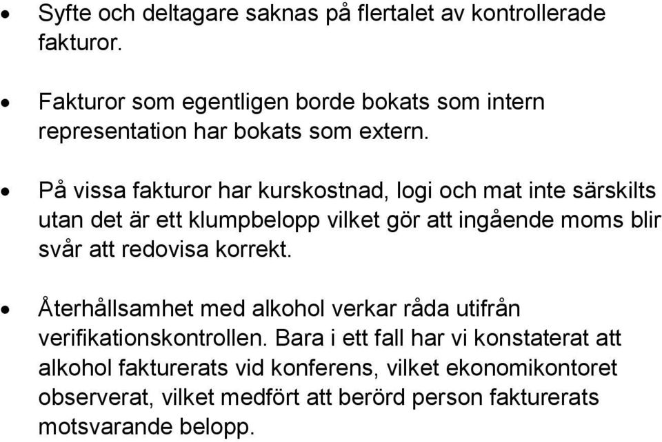 På vissa fakturor har kurskostnad, logi och mat inte särskilts utan det är ett klumpbelopp vilket gör att ingående moms blir svår att