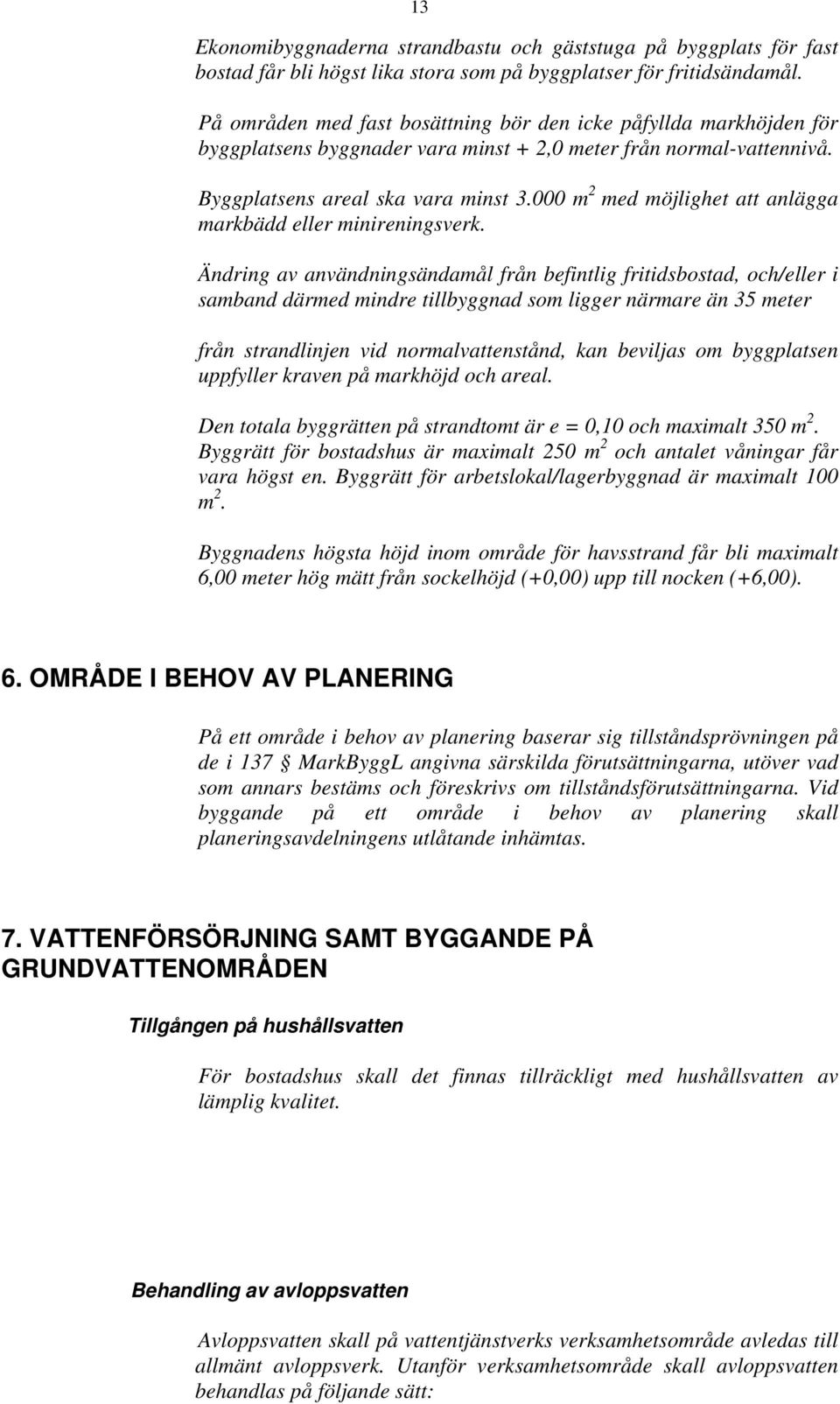 000 m 2 med möjlighet att anlägga markbädd eller minireningsverk.