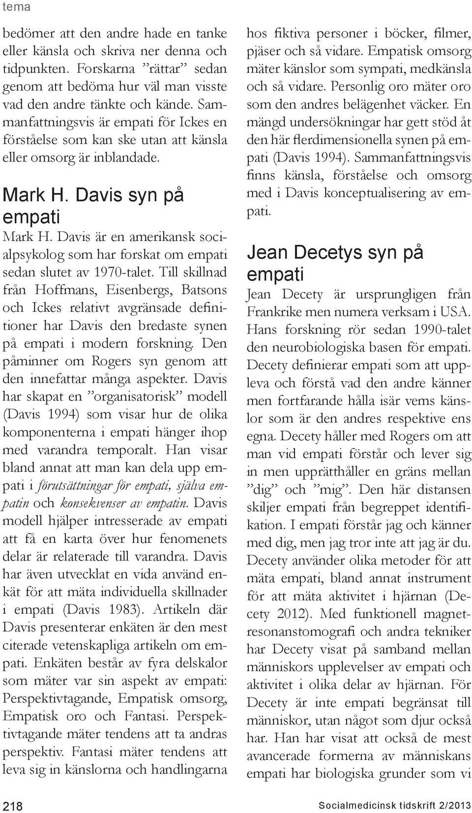 Davis är en amerikansk socialpsykolog som har forskat om sedan slutet av 1970-talet.