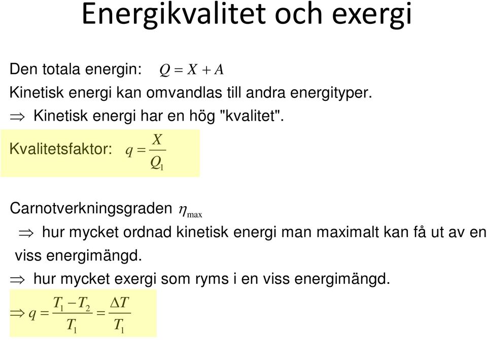 Kvalitetsfaktor: q = X Q 1 Carnotverkningsgraden T T T T T 1 2 q = = 1 1 η max hur mycket