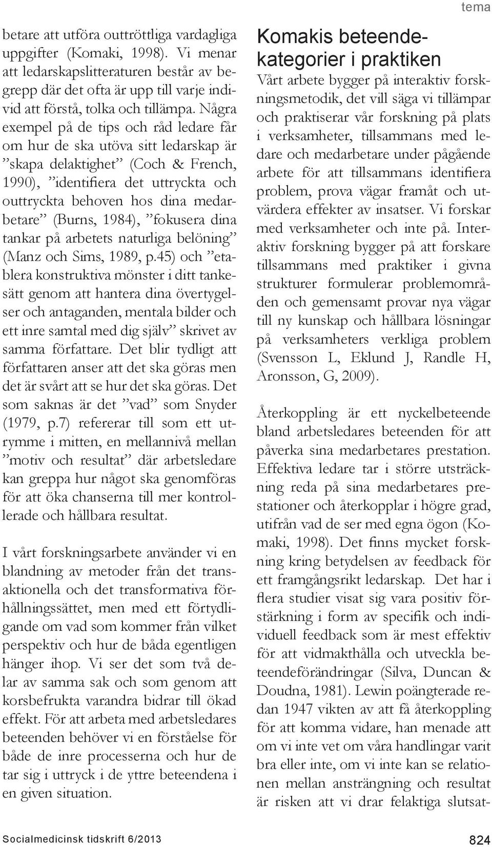 (Burns, 1984), fokusera dina tankar på arbetets naturliga belöning (Manz och Sims, 1989, p.