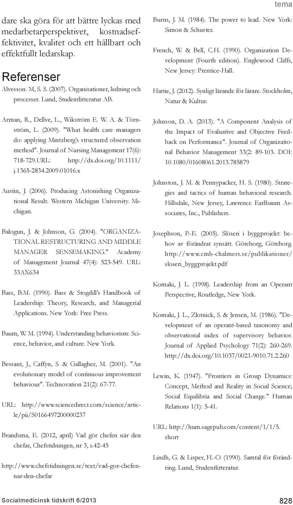 "What health care managers do: applying Mintzberg s structured observation method". Journal of Nursing Management 17(6): 718-729.URL: j.1365-2834.2009.01016.x http://dx.doi.org/10.1111/ Austin, J.