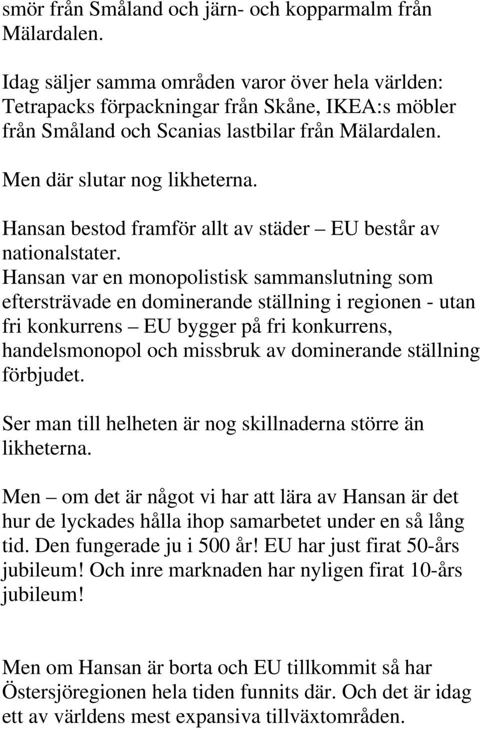 Hansan bestod framför allt av städer EU består av nationalstater.