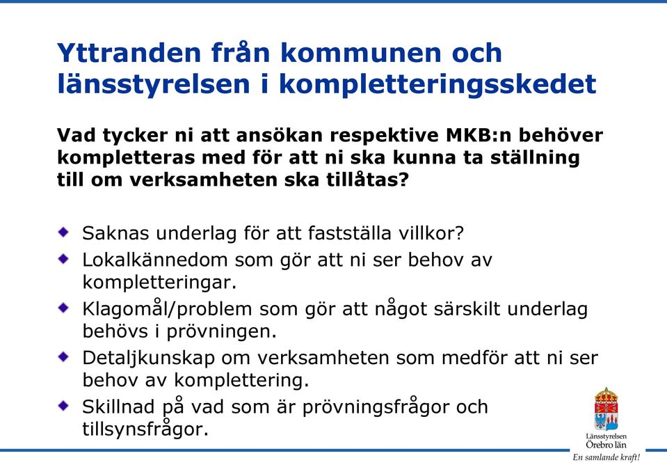 Lokalkännedom som gör att ni ser behov av kompletteringar.