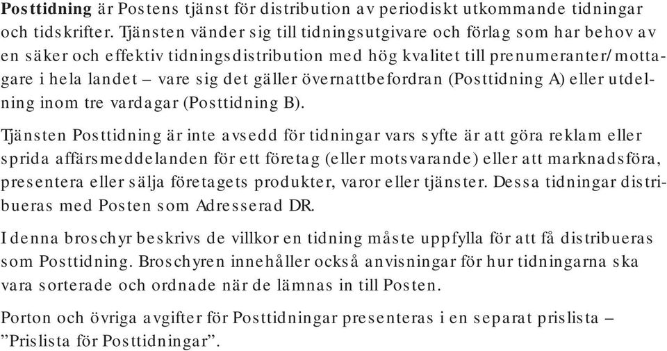 övernattbefordran (Posttidning A) eller utdelning inom tre vardagar (Posttidning B).