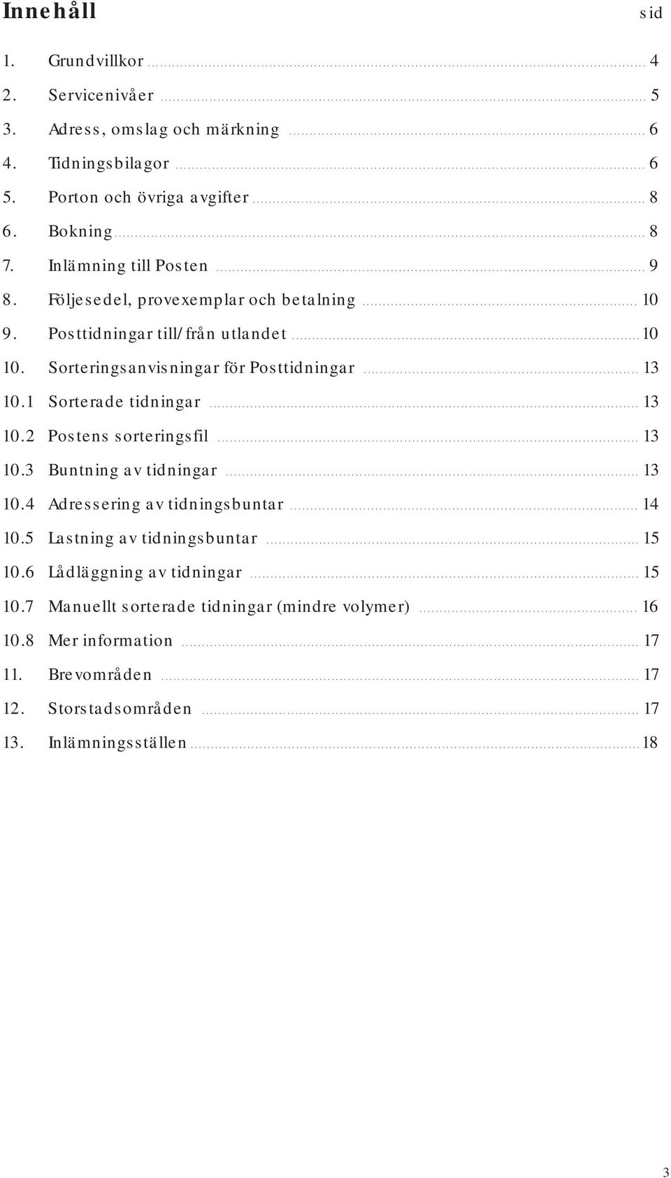 Porton och övriga avgifter................................................................................................. 8 6. Bokning................................................................................................................................... 8 7.