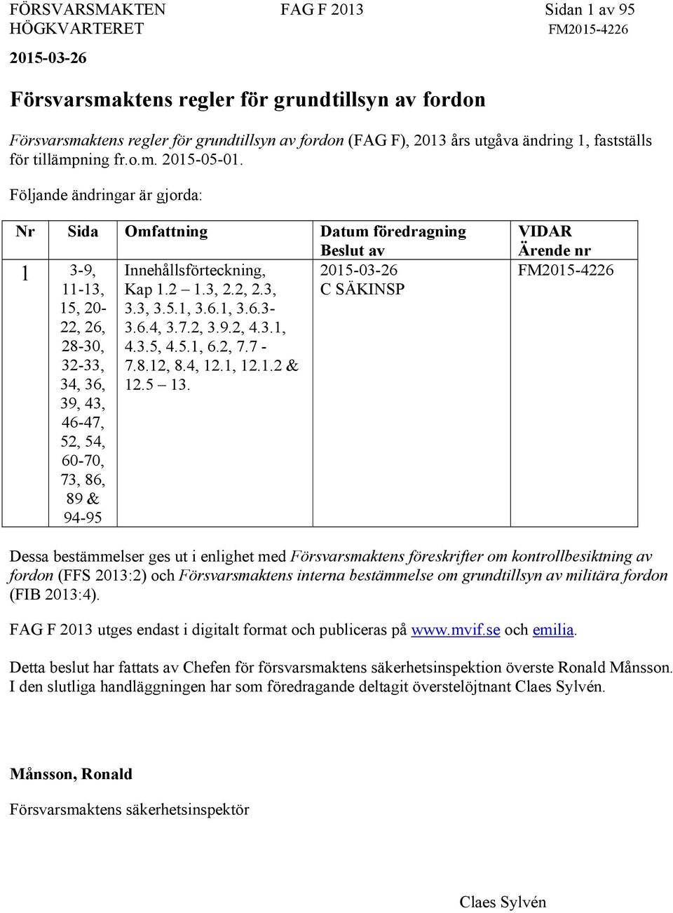 3, C SÄKINSP 15, 20-3.3, 3.5.1, 3.6.1, 3.6.3-22, 26, 3.6.4, 3.7.2, 3.9.2, 4.3.1, 28-30, 4.3.5, 4.5.1, 6.2, 7.7-32-33, 7.8.12, 8.4, 12.1, 12.1.2 & 34, 36, 12.5 13.