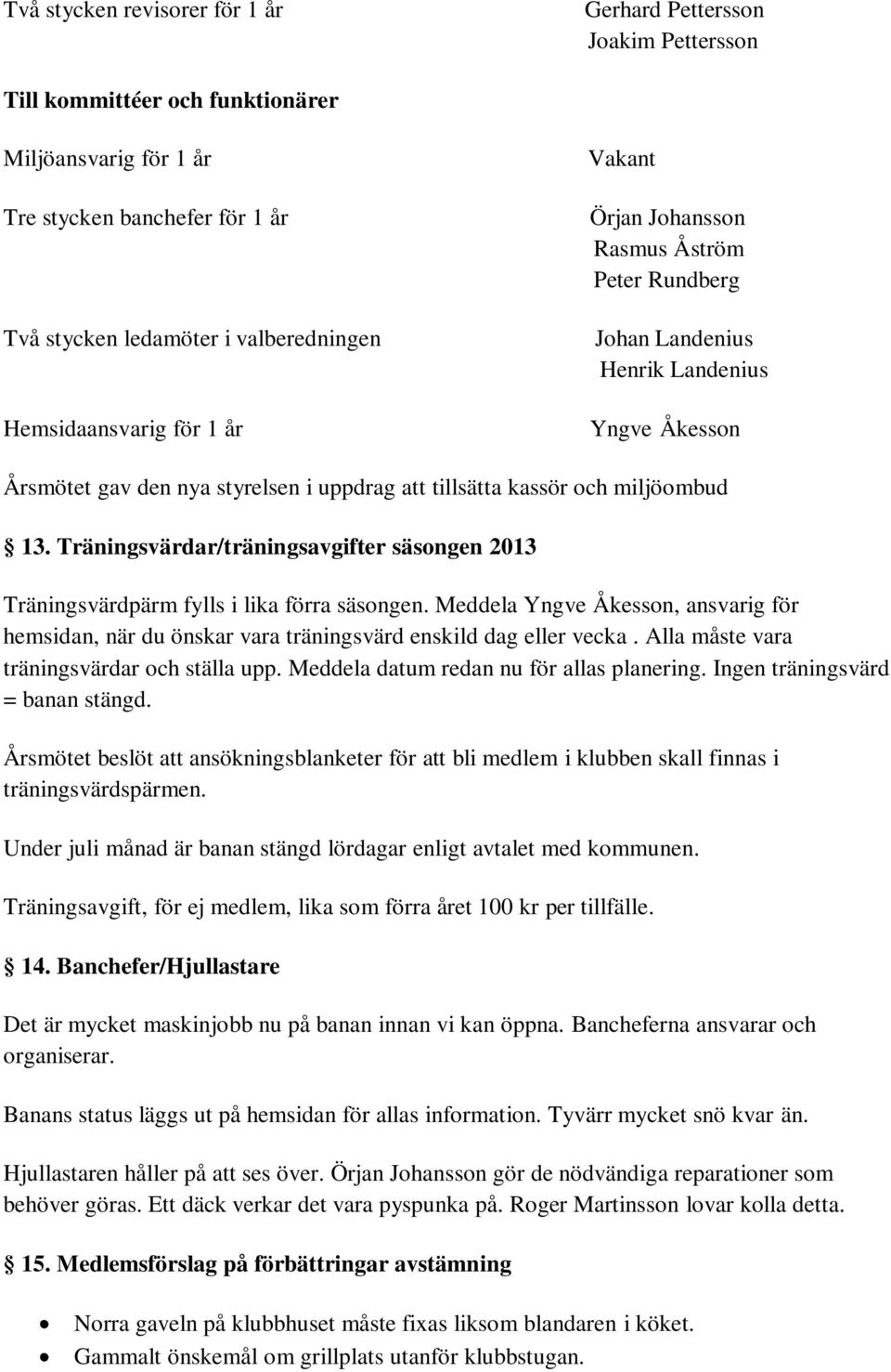 miljöombud 13. Träningsvärdar/träningsavgifter säsongen 2013 Träningsvärdpärm fylls i lika förra säsongen.