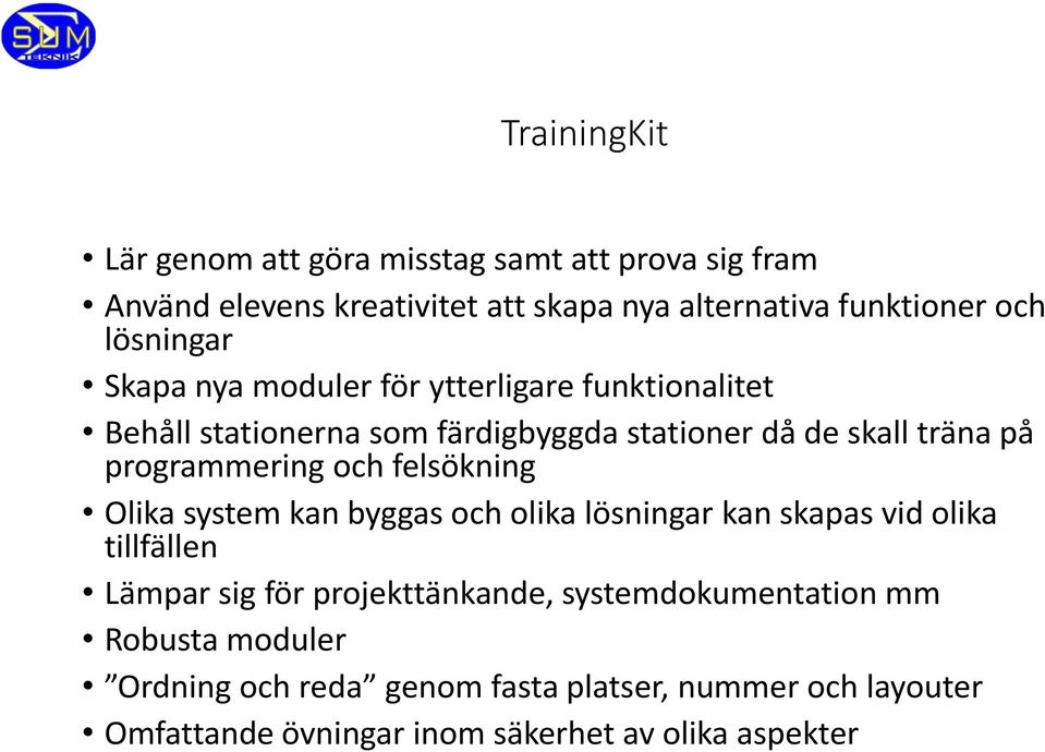 programmering och felsökning Olika system kan byggas och olika lösningar kan skapas vid olika tillfällen Lämpar sig för