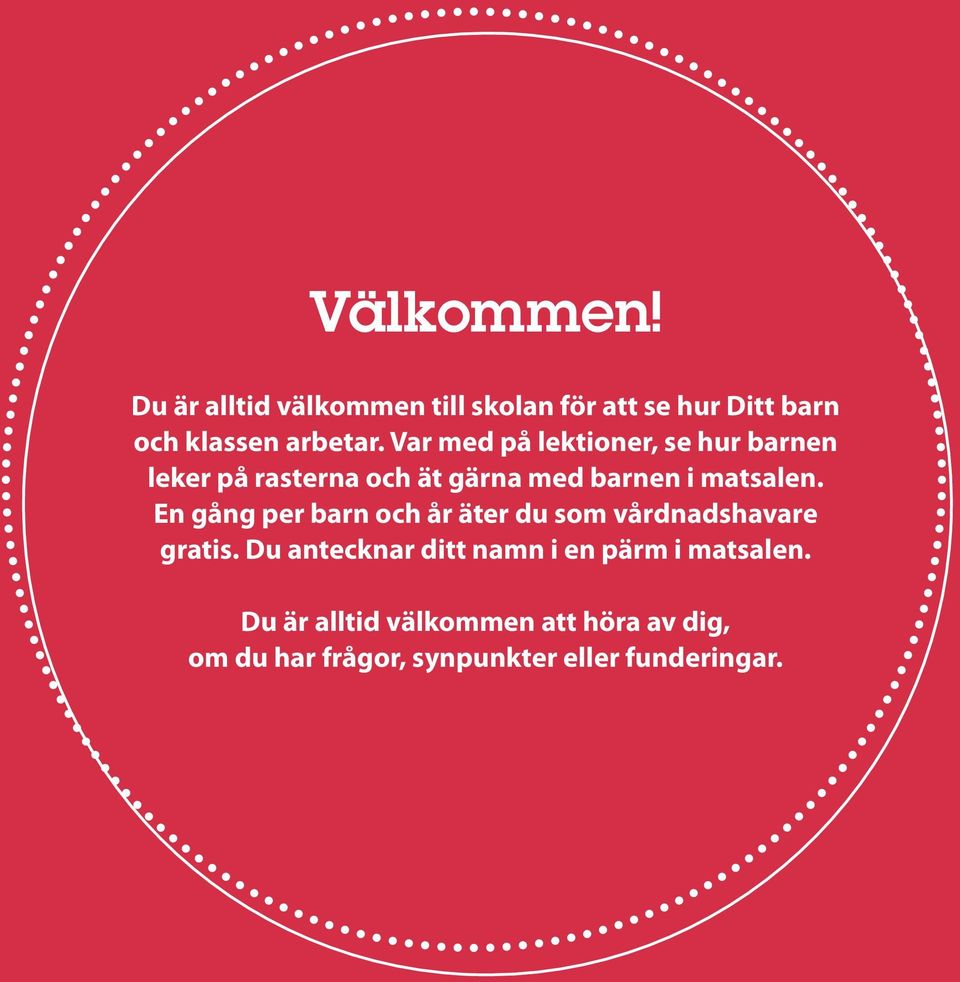 En gång per barn och år äter du som vårdnadshavare gratis.