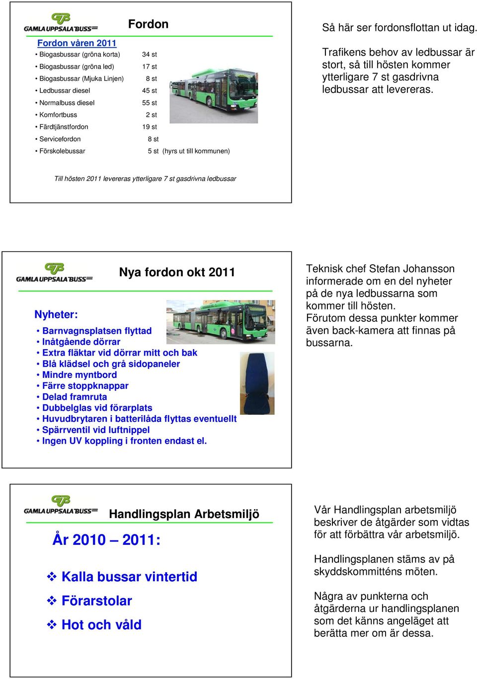 Trafikens behov av ledbussar är stort, så till hösten kommer ytterligare 7 st gasdrivna ledbussar att levereras.