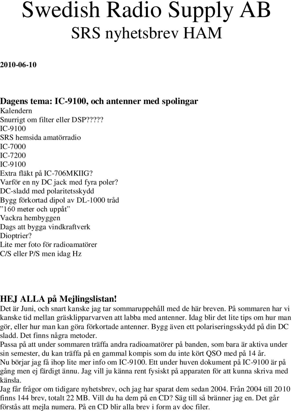 DC-sladd med polaritetsskydd Bygg förkortad dipol av DL-1000 tråd 160 meter och uppåt Vackra hembyggen Dags att bygga vindkraftverk Dioptrier?