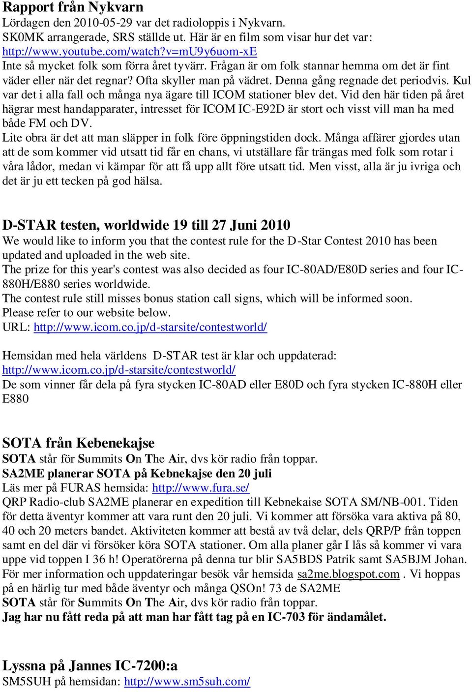 Kul var det i alla fall och många nya ägare till ICOM stationer blev det.