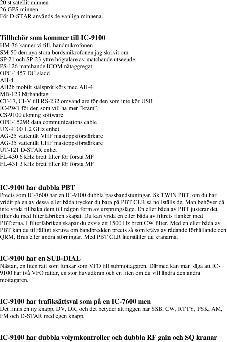 PS-126 matchande ICOM nätaggregat OPC-1457 DC sladd AH-4 AH2b mobilt stålspröt körs med AH-4 MB-123 bärhandtag CT-17, CI-V till RS-232 omvandlare för den som inte kör USB IC-PW1 för den som vill ha