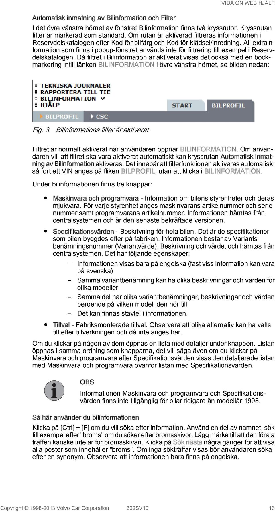 All extrainformation som finns i popup-fönstret används inte för filtrering till exempel i Reservdelskatalogen.