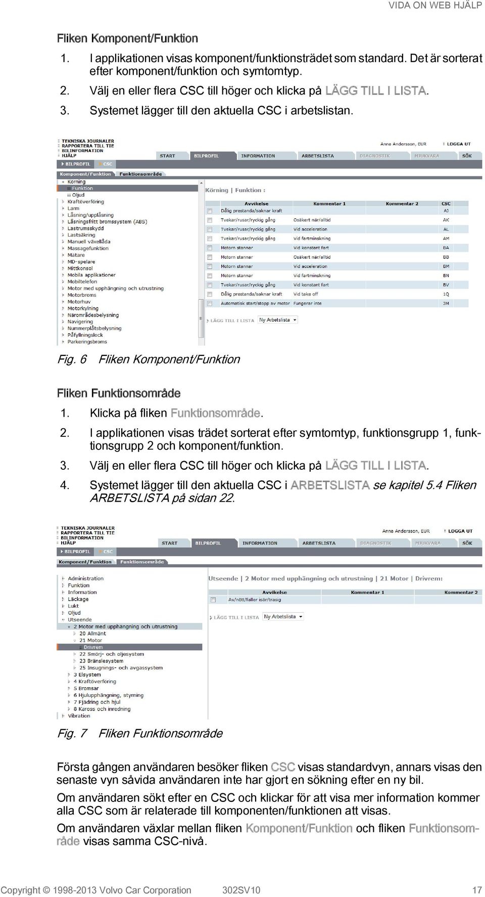 Klicka på fliken Funktionsområde. 2. I applikationen visas trädet sorterat efter symtomtyp, funktionsgrupp 1, funktionsgrupp 2 och komponent/funktion. 3.