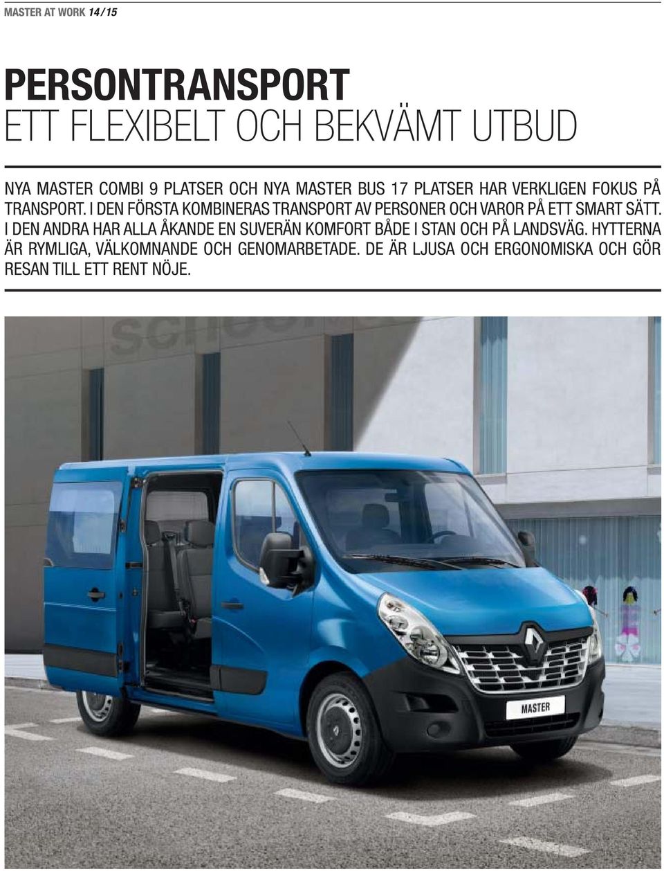 I DEN FÖRSTA KOMBINERAS TRANSPORT AV PERSONER OCH VAROR PÅ ETT SMART SÄTT.