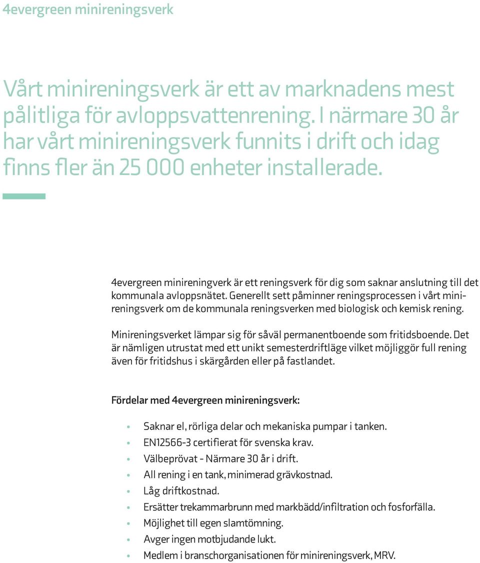 4evergreen minireningverk är ett reningsverk för dig som saknar anslutning till det kommunala avloppsnätet.