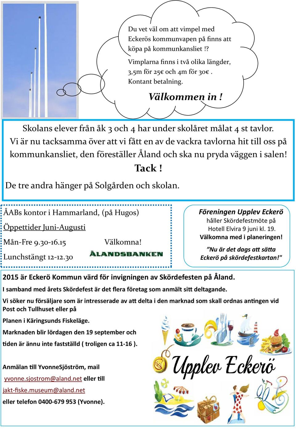 Vi är nu tacksamma över att vi fått en av de vackra tavlorna hit till oss på kommunkansliet, den föreställer Åland och ska nu pryda väggen i salen! Tack! De tre andra hänger på Solgården och skolan.