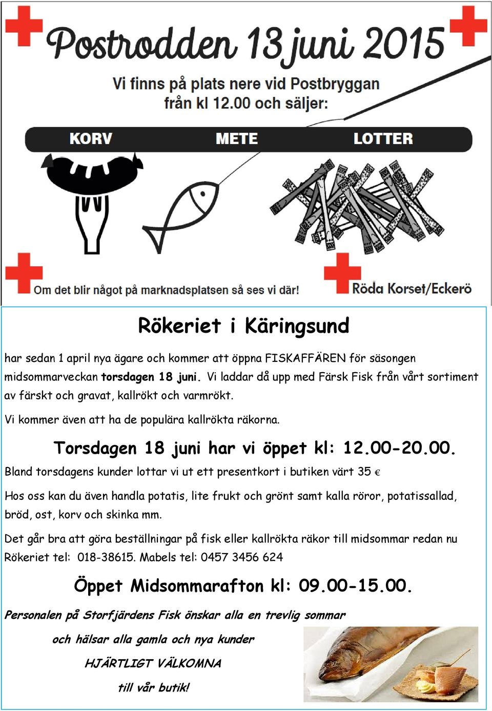 20.00. Bland torsdagens kunder lottar vi ut ett presentkort i butiken värt 35 Hos oss kan du även handla potatis, lite frukt och grönt samt kalla röror, potatissallad, bröd, ost, korv och skinka mm.