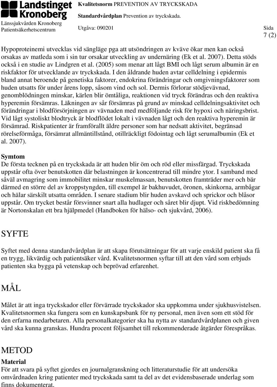 I den åldrande huden avtar celldelning i epidermis bland annat beroende på genetiska faktorer, endokrina förändringar och omgivningsfaktorer som huden utsatts för under årens lopp, såsom vind och sol.