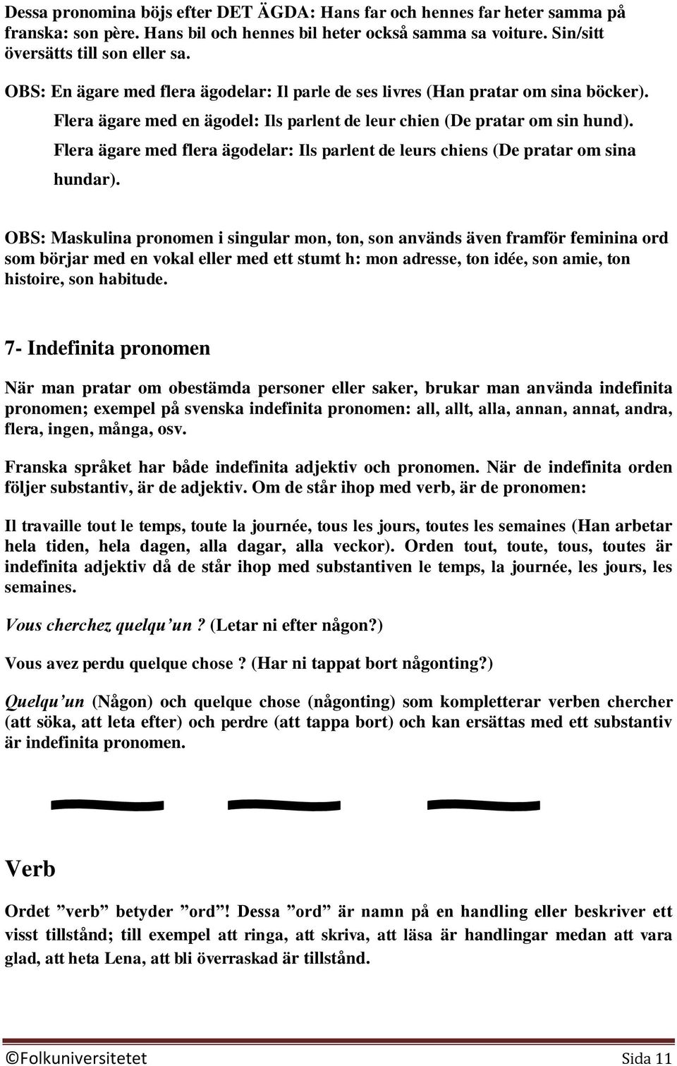 Flera ägare med flera ägodelar: Ils parlent de leurs chiens (De pratar om sina hundar).