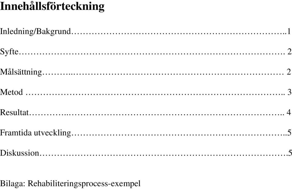 . 3 Resultat.... 4 Framtida utveckling.