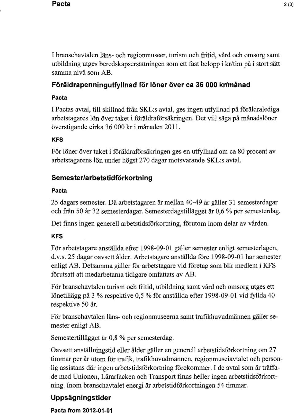 Det vill säga på månadslöner överstigande cirka 36 000 kr i månaden 2011.